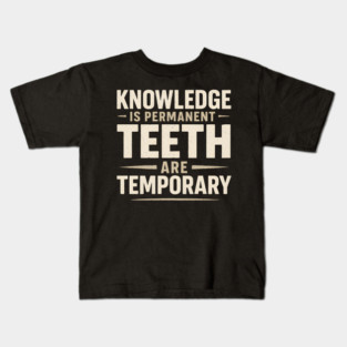Knowledge Is Permanent Teeth Are Temporary | Funny Wisdom Quote Gift Kids T-Shirt