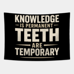 Knowledge Is Permanent Teeth Are Temporary | Funny Wisdom Quote Gift Tapestry