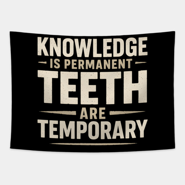 Knowledge Is Permanent Teeth Are Temporary | Funny Wisdom Quote Gift Tapestry by MakerMind8.2