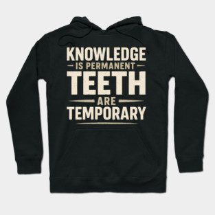 Knowledge Is Permanent Teeth Are Temporary | Funny Wisdom Quote Gift Hoodie