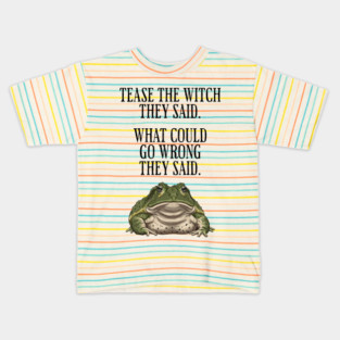Tease The Witch They Said, What Could Go Wrong They Said Kids T-Shirt