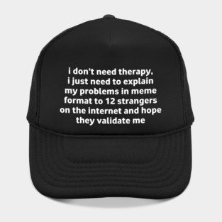 I Don’t Need Therapy Meme Quote Hat