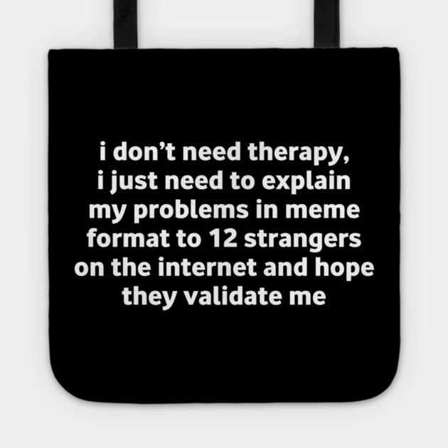 I Don’t Need Therapy Meme Quote Tote by Stylish Shirt