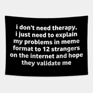 I Don’t Need Therapy Meme Quote Tapestry