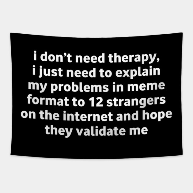 I Don’t Need Therapy Meme Quote Tapestry by Stylish Shirt