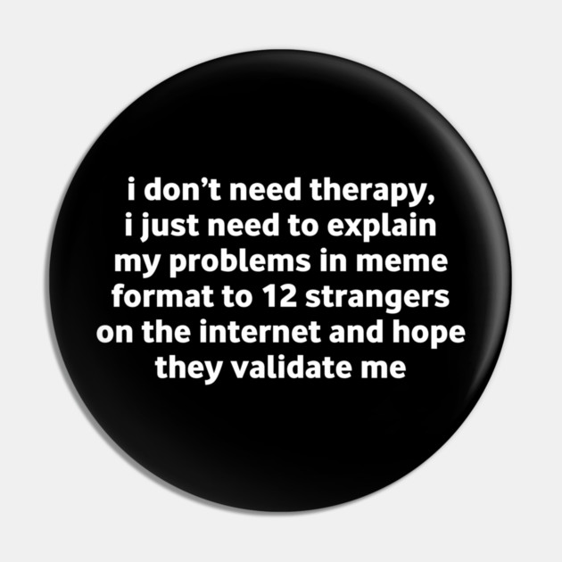 I Don’t Need Therapy Meme Quote Pin by Stylish Shirt