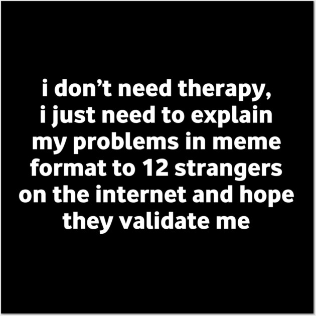 I Don’t Need Therapy Meme Quote Wall Art by Stylish Shirt