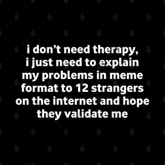 I Don’t Need Therapy Meme Quote by Stylish Shirt
