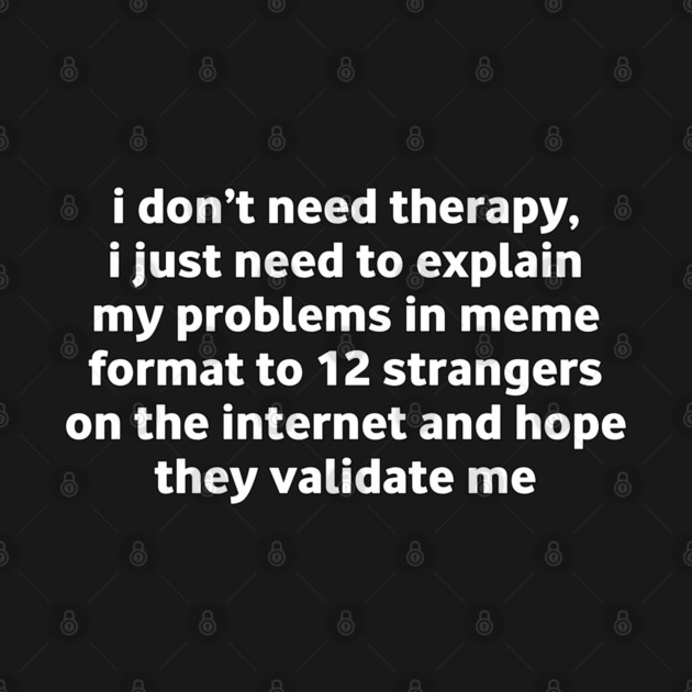 I Don’t Need Therapy Meme Quote by Stylish Shirt