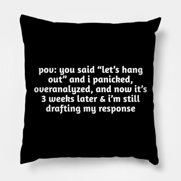 Funny Overthinking Meme T-Shirt | Hangout Anxiety Pillow by Stylish Shirt