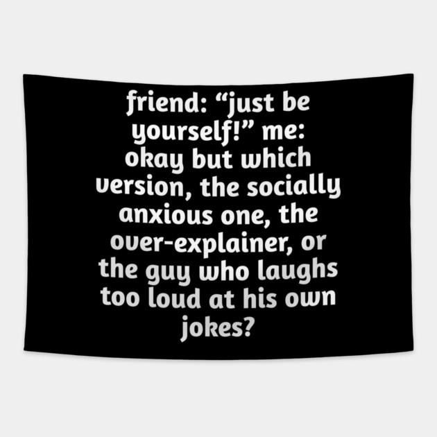 Just Be Yourself Funny Anxiety Meme Tapestry by Stylish Shirt