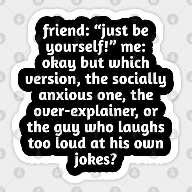 Just Be Yourself Funny Anxiety Meme Sticker by Stylish Shirt