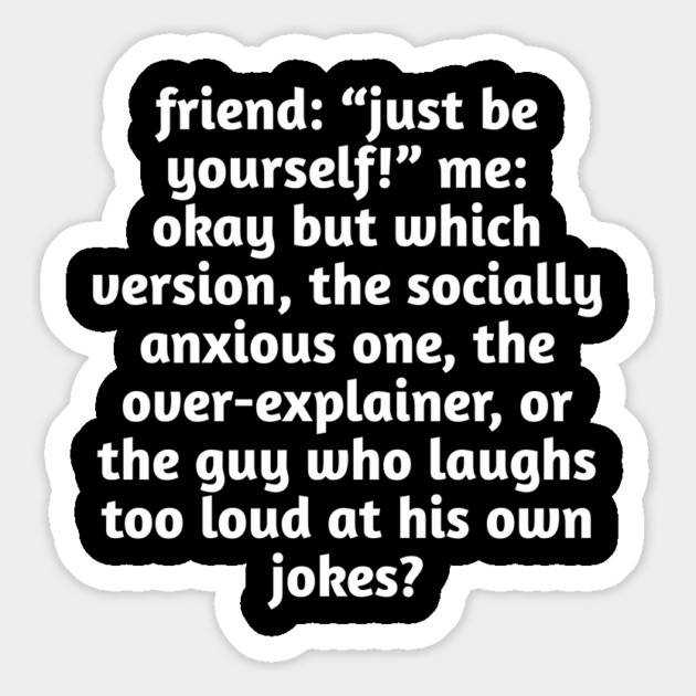 Just Be Yourself Funny Anxiety Meme Magnet by Stylish Shirt