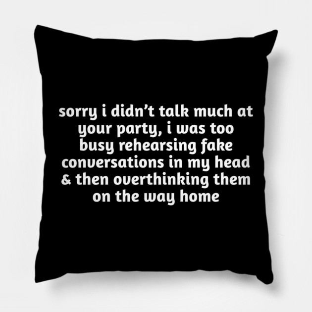 Sorry I Didn’t Talk Much Funny Anxiety Pillow by Stylish Shirt