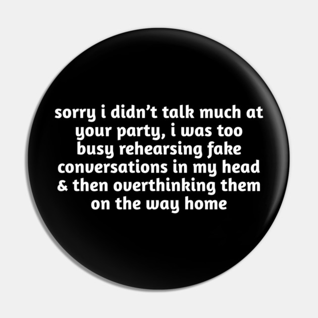 Sorry I Didn’t Talk Much Funny Anxiety Pin by Stylish Shirt
