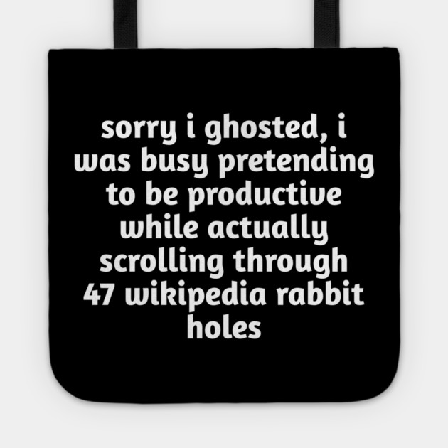Sorry I Ghosted Meme T-Shirt | Wikipedia Rabbit Holes Tee Tote by Stylish Shirt