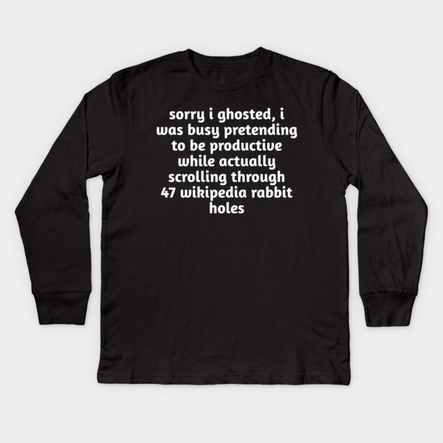 Sorry I Ghosted Meme T-Shirt | Wikipedia Rabbit Holes Tee Kids Long Sleeve T-Shirt by Stylish Shirt