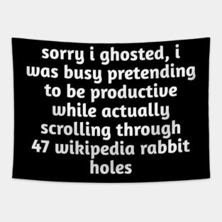 Sorry I Ghosted Meme T-Shirt | Wikipedia Rabbit Holes Tee Tapestry