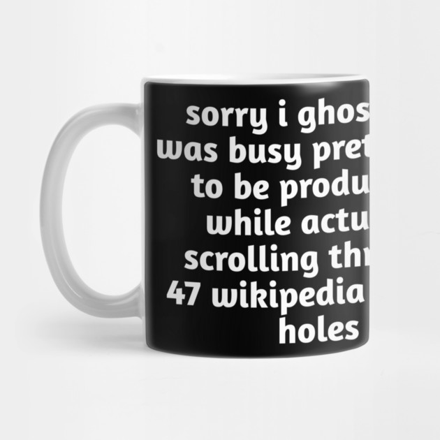 Sorry I Ghosted Meme T-Shirt | Wikipedia Rabbit Holes Tee by Stylish Shirt