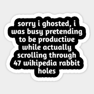 Sorry I Ghosted Meme T-Shirt | Wikipedia Rabbit Holes Tee Magnet