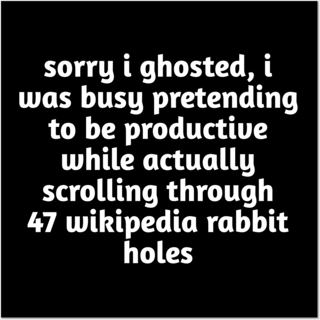 Sorry I Ghosted Meme T-Shirt | Wikipedia Rabbit Holes Tee Wall Art by Stylish Shirt