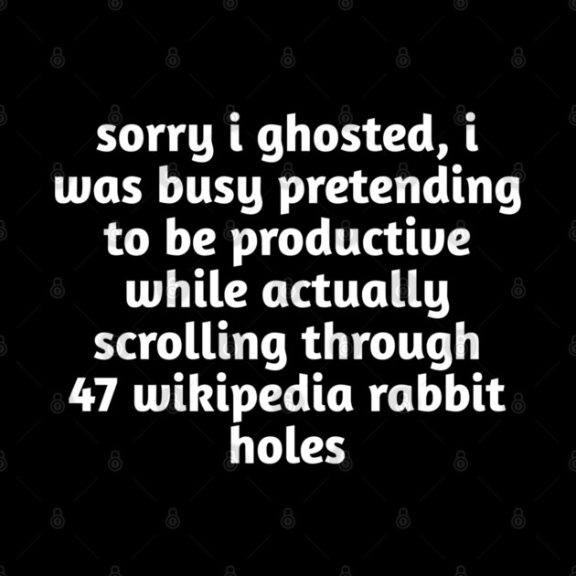 Sorry I Ghosted Meme T-Shirt | Wikipedia Rabbit Holes Tee by Stylish Shirt