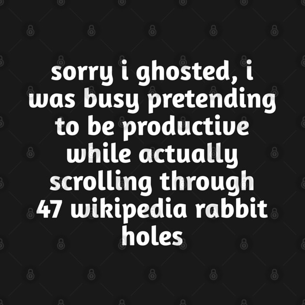 Sorry I Ghosted Meme T-Shirt | Wikipedia Rabbit Holes Tee by Stylish Shirt