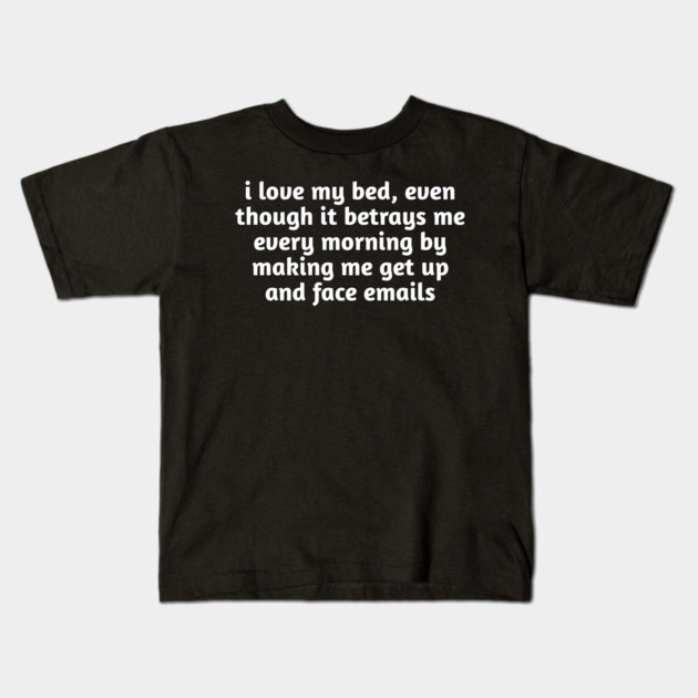 I Love My Bed Funny Relatable Kids T-Shirt by Stylish Shirt