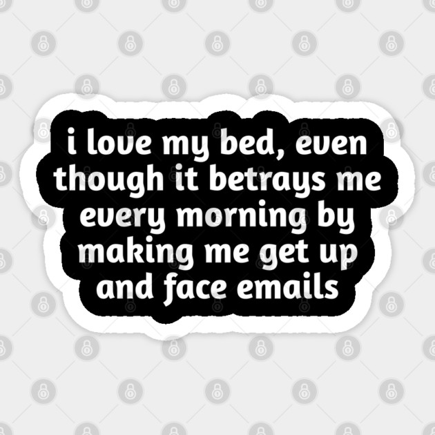 I Love My Bed Funny Relatable Sticker by Stylish Shirt