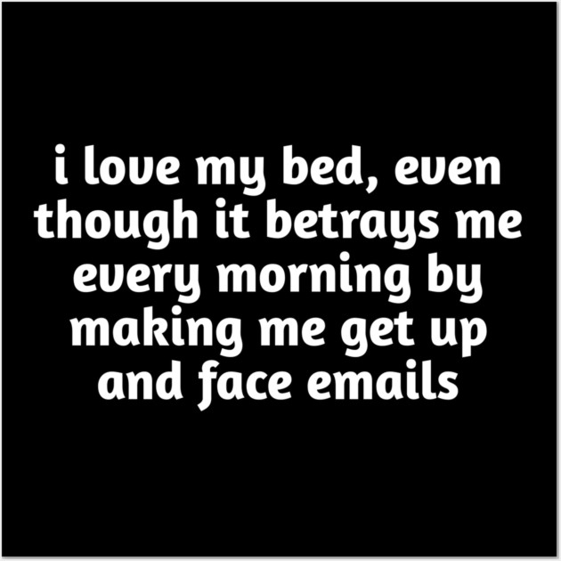 I Love My Bed Funny Relatable Wall Art by Stylish Shirt