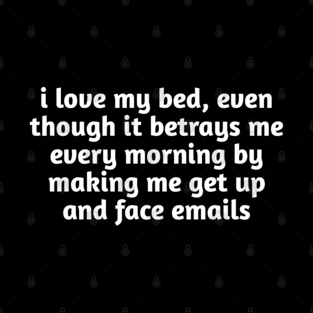 I Love My Bed Funny Relatable by Stylish Shirt