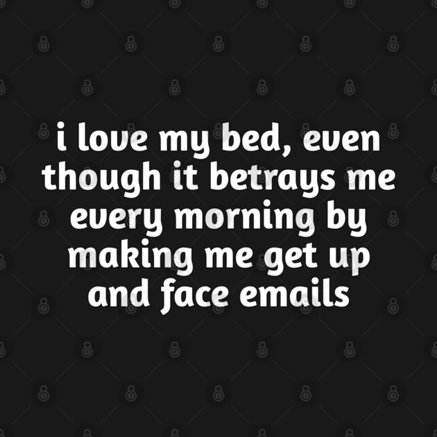I Love My Bed Funny Relatable by Stylish Shirt