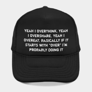 Overthink Overshare Overeat Funny Quote Hat