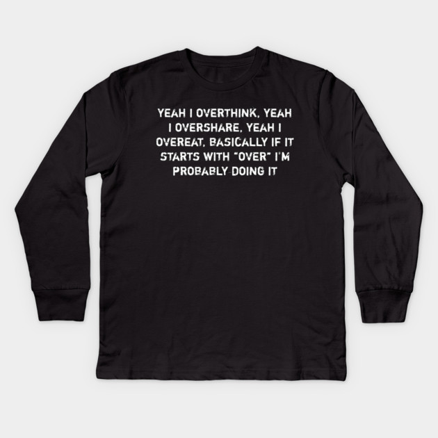 Overthink Overshare Overeat Funny Quote Kids Long Sleeve T-Shirt by Stylish Shirt