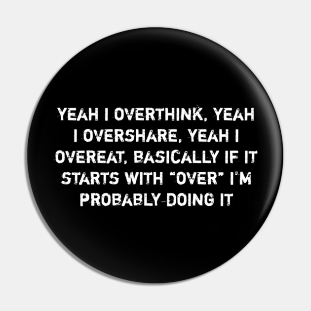 Overthink Overshare Overeat Funny Quote Pin by Stylish Shirt