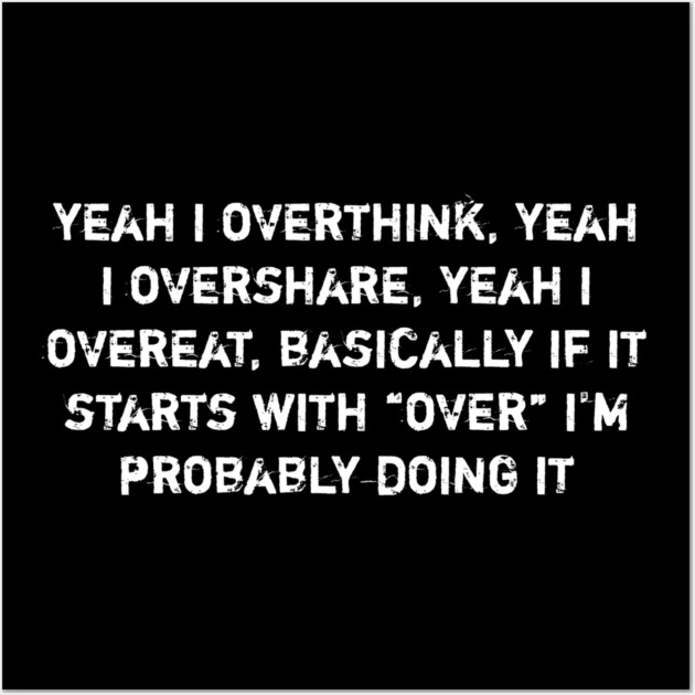 Overthink Overshare Overeat Funny Quote Wall Art by Stylish Shirt