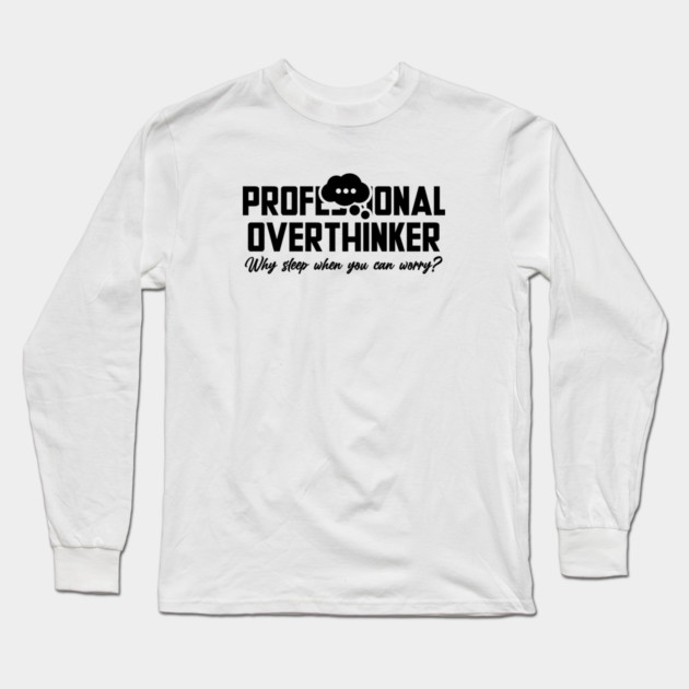 PROFESSIONAL OVERTHINKER Long Sleeve T-Shirt by Fabrik
