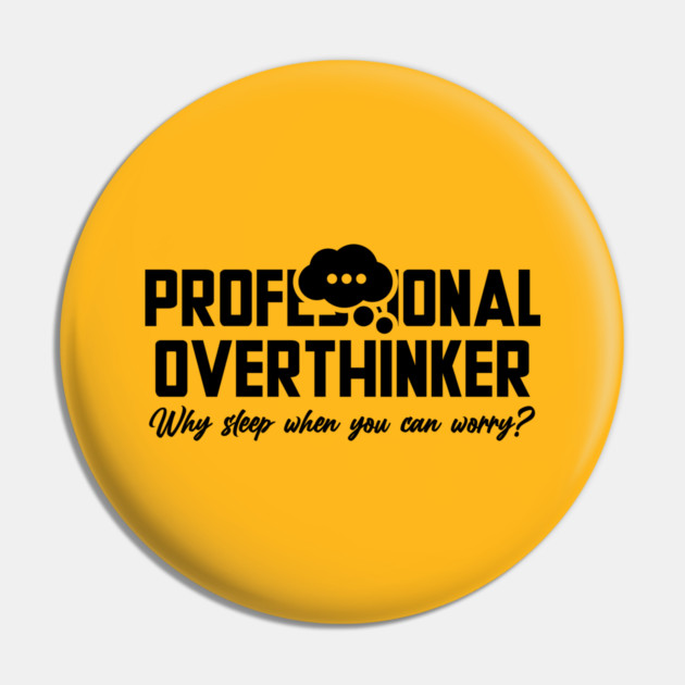 PROFESSIONAL OVERTHINKER Pin by Fabrik