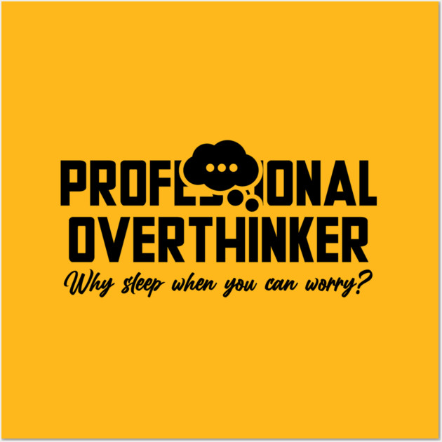 PROFESSIONAL OVERTHINKER Wall Art by Fabrik