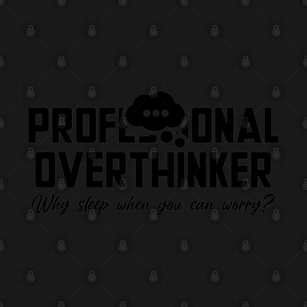 PROFESSIONAL OVERTHINKER by Fabrik