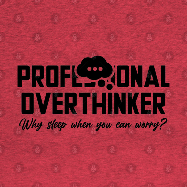 PROFESSIONAL OVERTHINKER by Fabrik