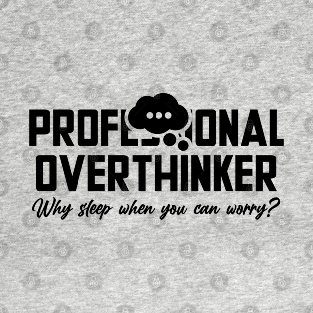 PROFESSIONAL OVERTHINKER by Fabrik