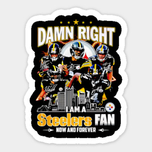 Damn Right I Am A Pittsburgh Steelers Fan Now And Forever Signature #277 -TH2 Sport #223hopeeeentoday Magnet