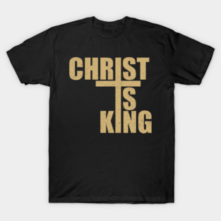 Christ Is King Jesus is King Christian for Men Women T-Shirt