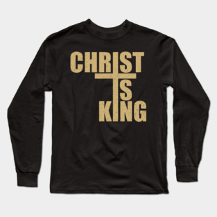 Christ Is King Jesus is King Christian for Men Women Long Sleeve T-Shirt