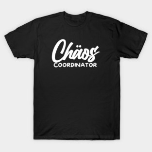 CHOAS COORDINATOR T-Shirt