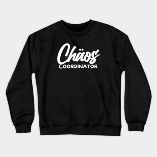 CHOAS COORDINATOR Crewneck Sweatshirt