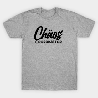 CHOAS COORDINATOR T-Shirt