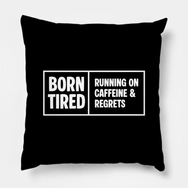 BORN TIRED Pillow by Fabrik
