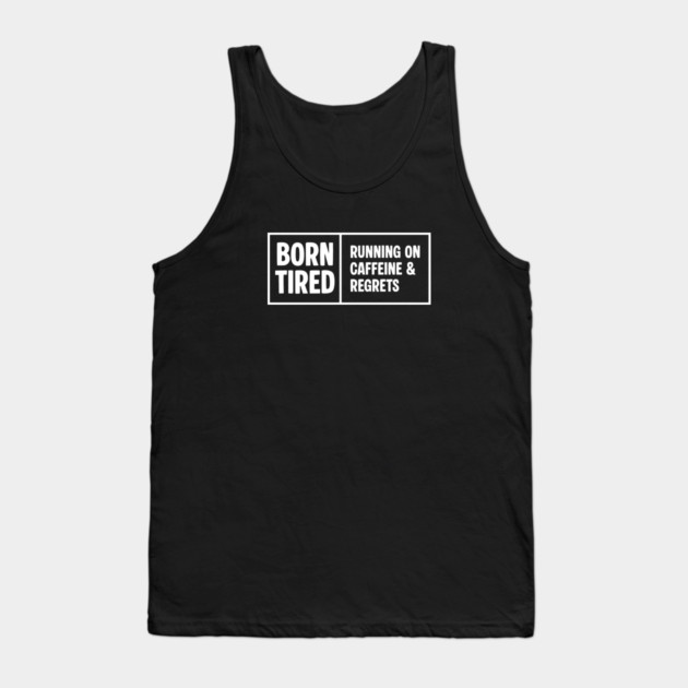 BORN TIRED Tank Top by Fabrik